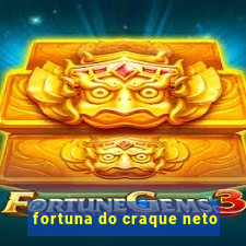 fortuna do craque neto